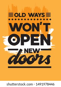 Inspirational Typography Creative Motivation Quote Poster Design. For Tote Bag or T-Shirt Design. Old Ways Won't Open New Doors.