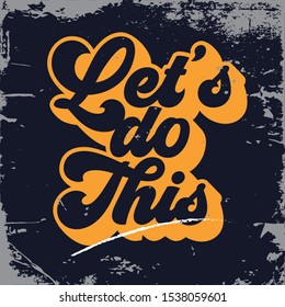Inspirational Typography Creative Motivation Quote Poster Template. Vector Banner Design Illustration Concept On Grunge Textured Rough Background. Let's do this.