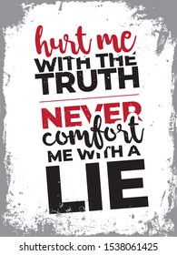 Inspirational Typography Creative Motivation Quote Poster Template. Vector Banner Design Illustration Concept On Grunge Textured Rough Background. Hurt me with the truth, never comfort me with a lie.