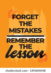 Inspirational Typography Creative Motivational Quote Poster Design. Grunge Background QUote For Tote Bag or T-Shirt Design. Forget the mistakes remember the lesson.