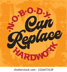 Inspirational Typography Creative Motivational Quote Poster Design. Grunge Background Quote For Tote Bag or T-Shirt Design. Nobody can replace hardwork.