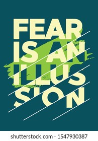 Inspirational Typography Creative Motivational Quote Poster Design. Grunge Background Quote For Tote Bag or T-Shirt Design. Fear is an allusion.