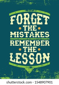 Inspirational Typography Creative Motivational Quote Poster Design. Grunge Background Quote For Tote Bag or T-Shirt Design. Forget the mistakes, remember the lesson.