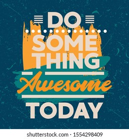 Inspirational Typography Creative Motivational Quote Poster Design. Grunge Background Quote For Tote Bag or T-Shirt Design. Do something awesome today.