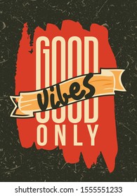 Inspirational Typography Creative Motivational Quote Poster Design. Grunge Background Quote For Tote Bag or T-Shirt Design. Good vibes only.