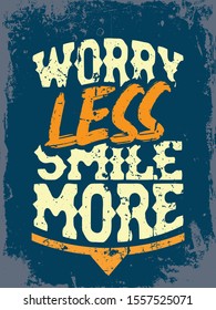 Inspirational Typography Creative Motivational Quote Poster Design. Grunge Background Quote For Tote Bag or T-Shirt Design. Worry less smile more.