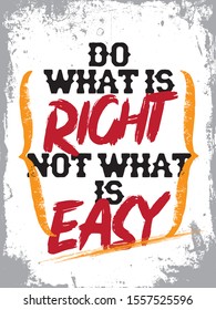 Inspirational Typography Creative Motivational Quote Poster Design. Grunge Background Quote For Tote Bag or T-Shirt Design. Do what is right not what is easy.