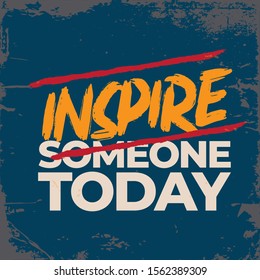 Inspirational Typography Creative Motivational Quote Poster Design. Grunge Background Quote For Tote Bag or T-Shirt Design. Inspire someone today.