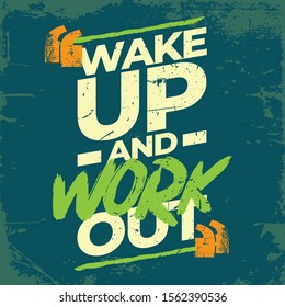 Inspirational Typography Creative Motivational Quote Poster Design. Grunge Background Quote For Tote Bag or T-Shirt Design. Wake up and work out.