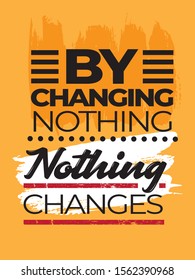 Inspirational Typography Creative Motivational Quote Poster Design. Grunge Background Quote For Tote Bag or T-Shirt Design. By changing nothing, nothing changes.