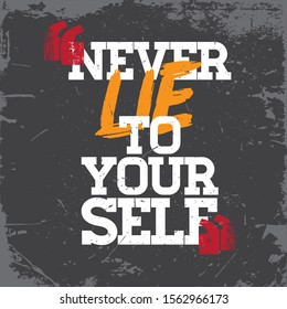 Inspirational Typography Creative Motivational Quote Poster Design. Grunge Background Quote For Tote Bag or T-Shirt Design. Never lie to yourself.