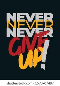 Inspirational Typography Creative Motivational Quote Poster Design. Grunge Background Quote For Tote Bag or T-Shirt Design. Never never never give up.