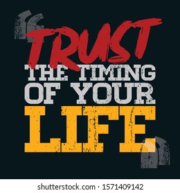 Inspirational Typography Creative Motivational Quote Poster Design. Grunge Background Quote For Tote Bag or T-Shirt Design. Trust the timing of your life.