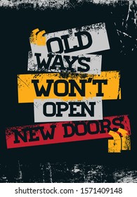 Inspirational Typography Creative Motivational Quote Poster Design. Grunge Background Quote For Tote Bag or T-Shirt Design. Old ways won't open new doors.