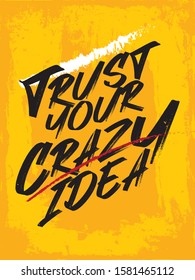 Inspirational Typography Creative Motivational Quote Poster Design. Grunge Background Quote For Tote Bag or T-Shirt Design. Trust your crazy idea.