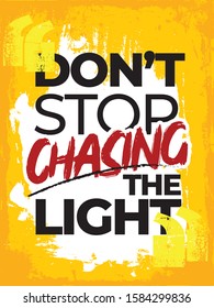 Inspirational Typography Creative Motivational Quote Poster Design. For Tote Bag or T-Shirt Design. Don't stop chasing the light.