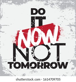 Inspirational Typography Creative Motivational Quote Poster Design. Grunge Background Quote For Tote Bag or T-Shirt Design. Do it now not tomorrow.