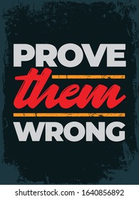 Inspirational Typography Creative Motivational Quote Poster Design. Grunge Background Quote For Tote Bag or T-Shirt Design. Prove them wrong.