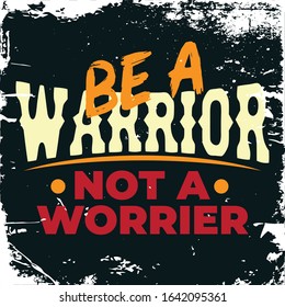 Inspirational Typography Creative Motivational Quote Poster Design. Grunge Background Quote For Tote Bag or T-Shirt Design. Be a warrior not a worrier