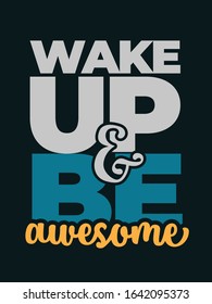 Inspirational Typography Creative Motivational Quote Poster Design. Grunge Background Quote For Tote Bag or T-Shirt Design. Wake up and be awesome.