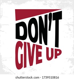 Inspirational Typography Creative Motivational Quote Poster Design. Grunge Background Quote For Tote Bag or T-Shirt Design. Don't give up.