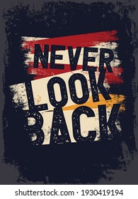 Inspirational Typography Creative Motivational Quote Poster Design. Grunge Background Quote For Tote Bag or T-Shirt Design. Never look back.