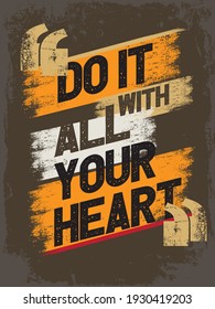 Inspirational Typography Creative Motivational Quote Poster Design. Grunge Background Quote For Tote Bag or T-Shirt Design.  Do it with all your heart.