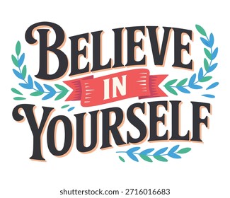 Diseño de tipografía inspiradora con la frase 'Believe In Yourself' en letras oscuras y audaces, acentuadas por un Anuncio rosa y Elementos decorativos de follaje azul y verde. Perfecto para c motivacional
