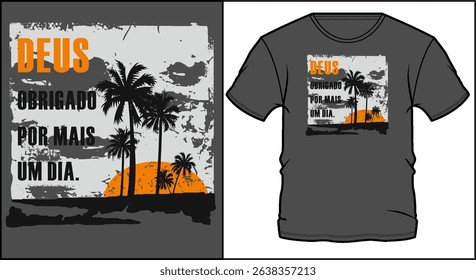 Inspirational typography design with palm trees and sunset for t-shirt. Thank you God for one more day text in Portuguese on grunge background.