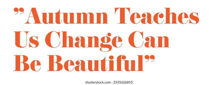 Inspirational typography featuring an autumn-themed quote about how change can be beautiful. Perfect for fall designs, motivation, and seasonal inspiration
