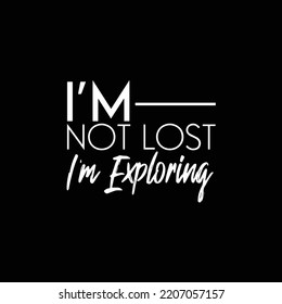 Inspirational typography quote on black background. I'm Not Lost I'm Exploring. Motivational phrase vector