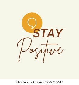 Inspirational typography quote - stay positive vector design