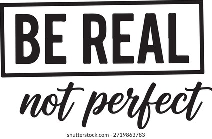 Diseño inspirador de tipografía “Sé real, no perfecto” para la motivación y la mentalidad