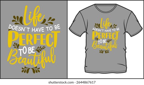 Inspirational typography saying life does not have to be perfect to be beautiful with floral decorations for t-shirt printing