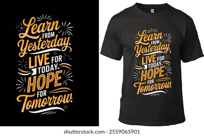 "Inspirational typography t-shirt design featuring the motivational quote: 'Learn from Yesterday, Live for Today, Hope for Tomorrow.' The design showcases a dynamic mix of cursive and bold fonts in