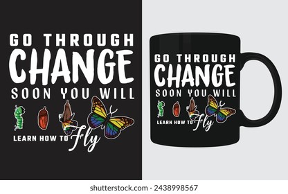 Inspirational Typography Vector Mug Design (Go Through Change, Soon You Will Learn How to Fly)