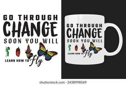 Inspirational Typography Vector Mug Design (Go Through Change, Soon You Will Learn How to Fly)