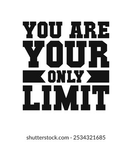 Inspirational Vector Design You Are Your Only Limit for Empowering Achievements