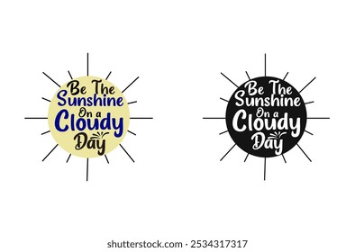 Inspirational Vector Image Be the Sunshine on a Cloudy Day for Cheerful Moments