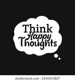 Inspirational Vetor Image Think Happy Thoughts for Bright Designs