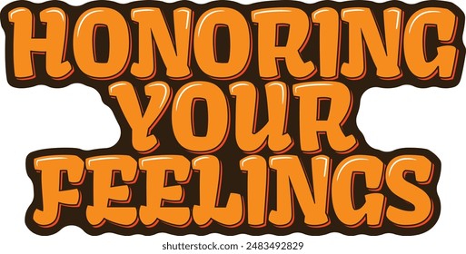 Inspirational vector lettering design promoting the honoring of personal feelings.