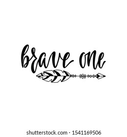 Inspirational vector lettering phrase: Brave one. Hand drawn kid poster with arrow. Typography romantic quote about adventure in scandinavian style. Illustration isolated on white background.