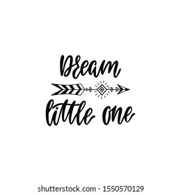 Inspirational vector lettering phrase: Dream little one. Hand drawn kid poster with arrow. Typography romantic quote in scandinavian style. Illustration isolated on white background.