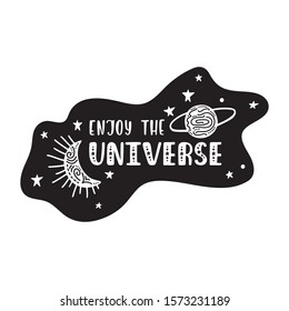 Inspirational vector lettering phrase: Enjoy The Universe. Hand drawn kid poster. Typography romantic quote about cosmos. Unique sticker. Graphic illustration isolated on white background.