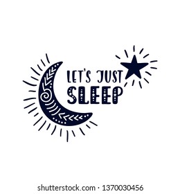 Inspirational vector lettering phrase: Let's just sleep. Hand drawn kid poster. Typography romantic quote about cosmos in scandinavian style. Graphic illustration isolated on white background.