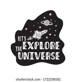 Inspirational vector lettering phrase: Let's Explore The Universe. Hand drawn kid poster. Typography romantic quote about cosmos. Unique sticker. Graphic illustration isolated on white background.