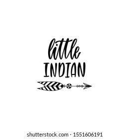 Inspirational vector lettering phrase: Little indian. Hand drawn kid poster with arrow. Typography romantic quote in scandinavian style. Illustration isolated on white background.