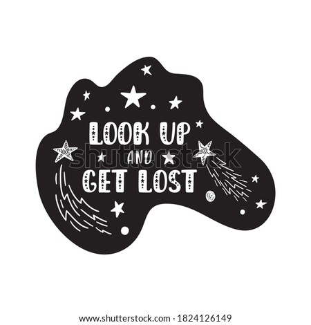 Inspirational vector lettering phrase: Look Up And Get Lost. Hand drawn kid poster. Typography romantic quote about cosmos. Unique sticker. Graphic illustration isolated on white background.