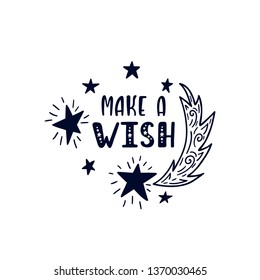 Inspirational vector lettering phrase: Make a wish. Hand drawn kid poster. Typography romantic quote about cosmos in scandinavian style. Graphic illustration isolated on white background.