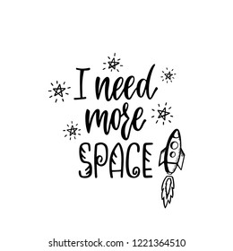 Inspirational vector lettering phrase: I need more space. Hand drawn kid poster with stars and rocket. Typography romantic quote about cosmos with sketch elements. Illustration isolated.
